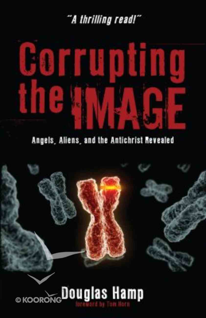 Corrupting the image angels, aliens, and the antichrist revealed [Videodisco digital]